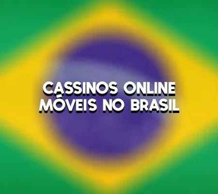 Cassinos Online Móveis No Brasil